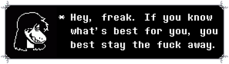 a deltarune-style text box, of Susie saying "Hey, freak. If you know what's best for you, you best stay the fuck away."